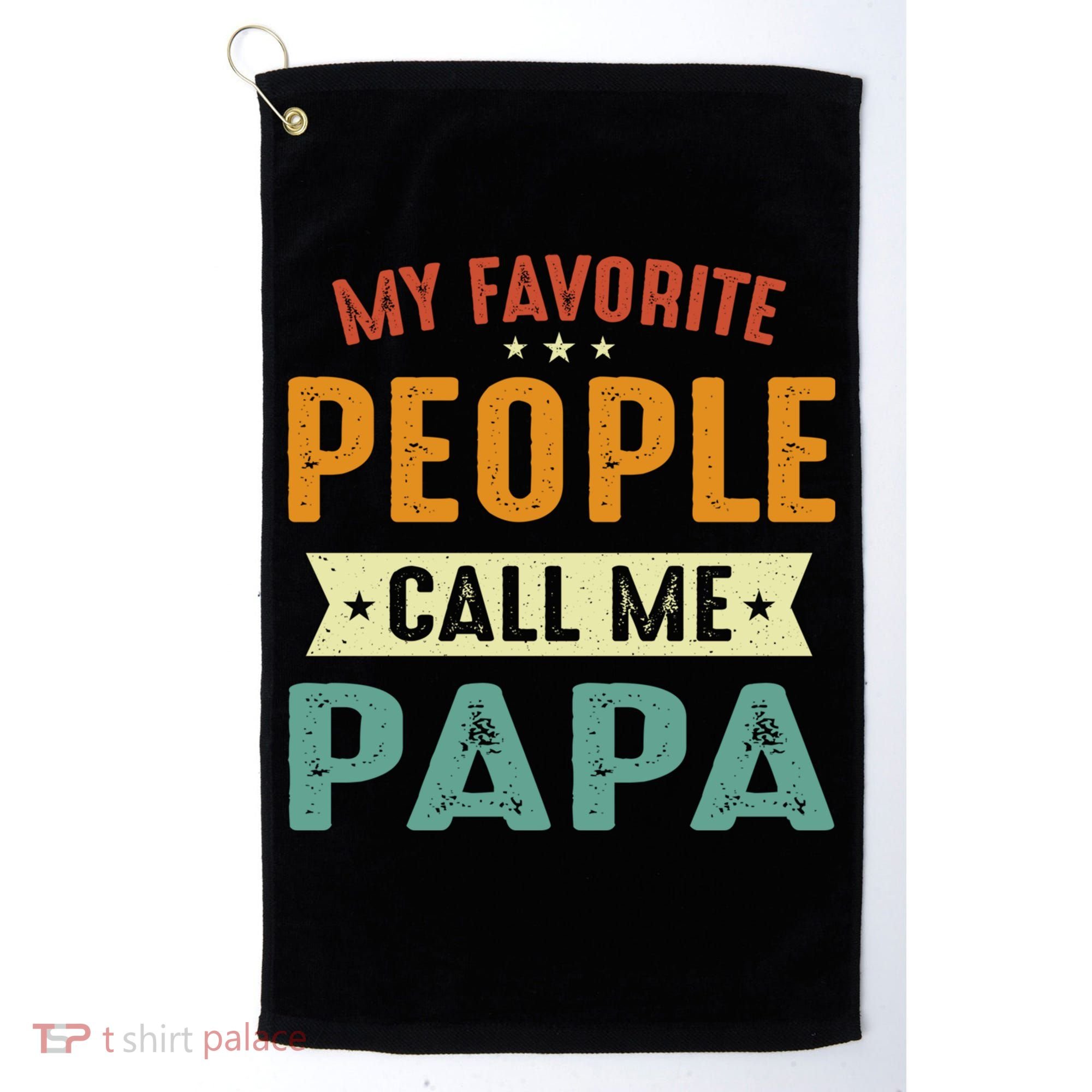My Favorite People Call Me Papa Funny Papa Gift Golf Towel