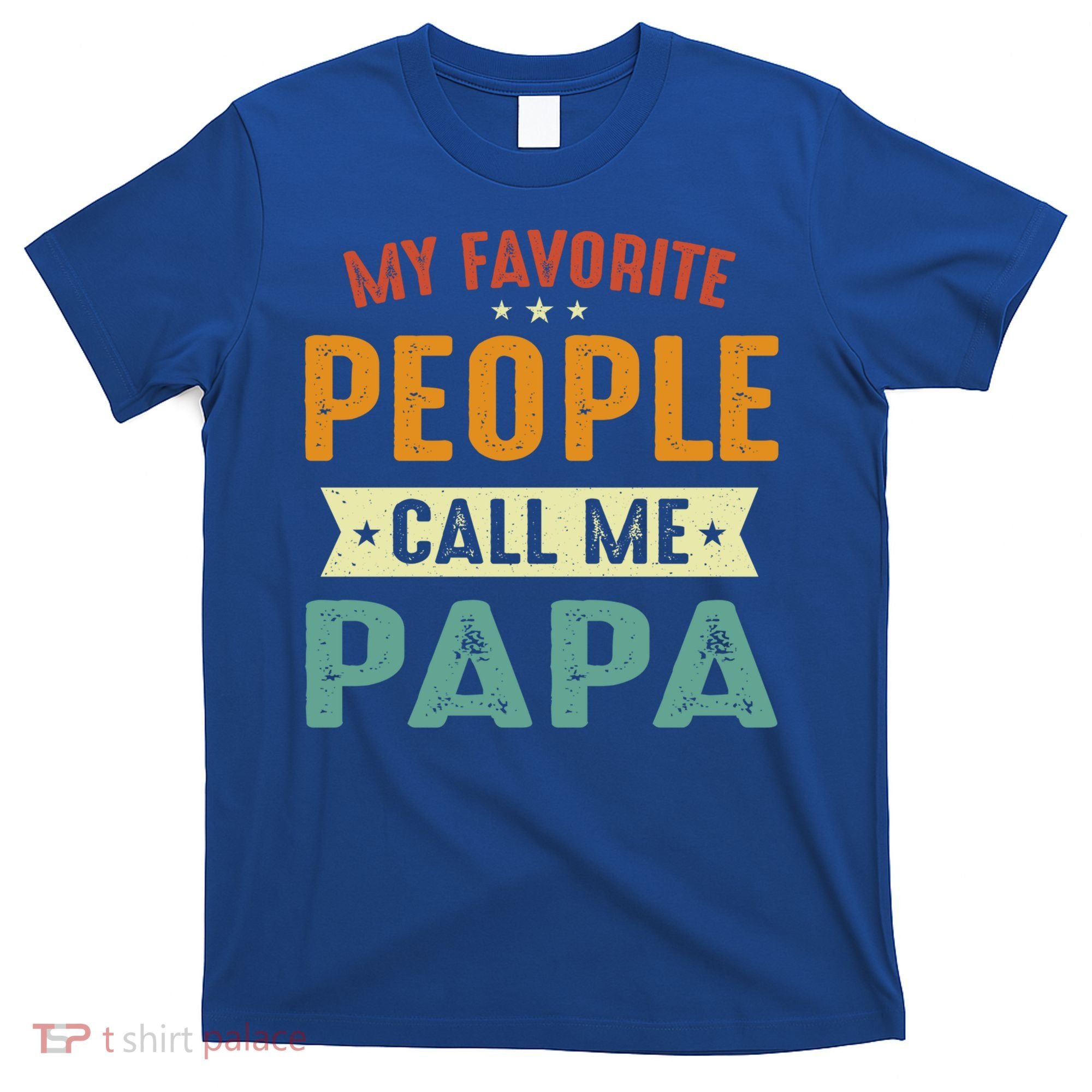 My Favorite People Call Me Papa Funny Papa Gift T-Shirt
