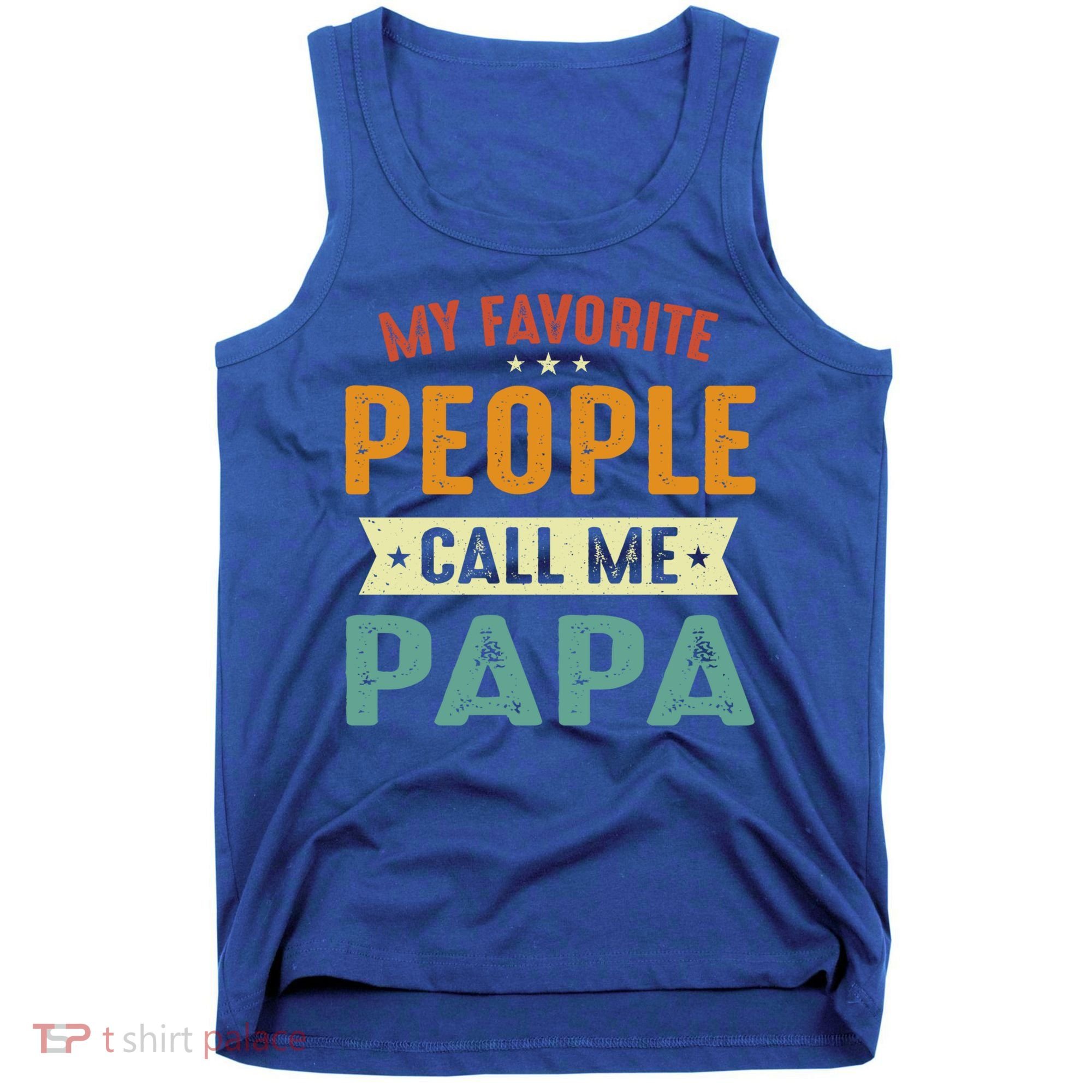 My Favorite People Call Me Papa Funny Papa Gift Tank Top