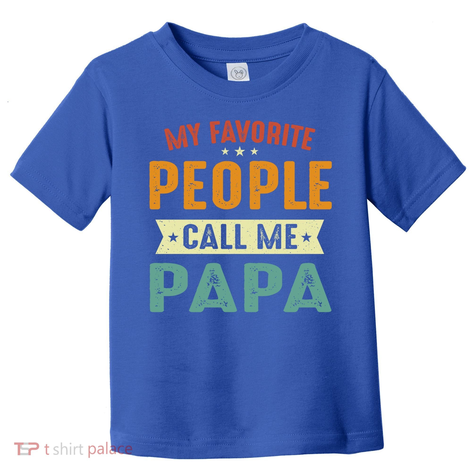 My Favorite People Call Me Papa Funny Papa Gift Toddler T-Shirt