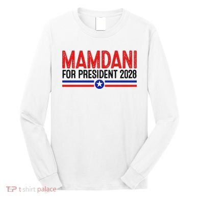 Mamdani For President 2028 Election Long Sleeve Shirt
