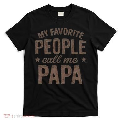 My Favorite People Call Me Papa T-Shirt