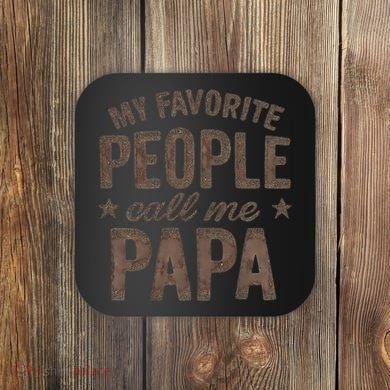 My Favorite People Call Me Papa Coaster