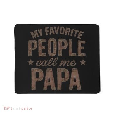My Favorite People Call Me Papa Mousepad