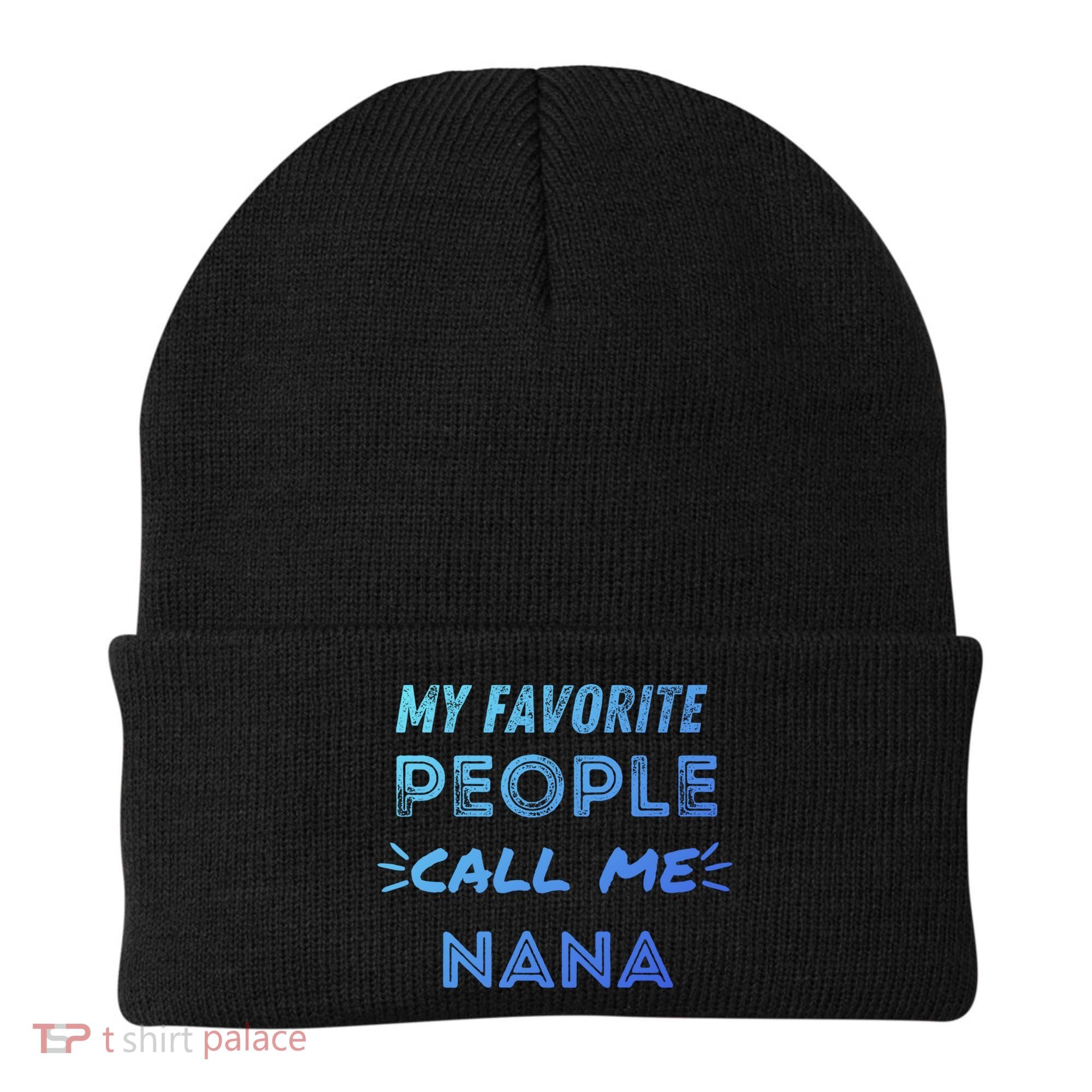 My Favorite People Call Me Nana Mothers Day Cute Gift Beanie