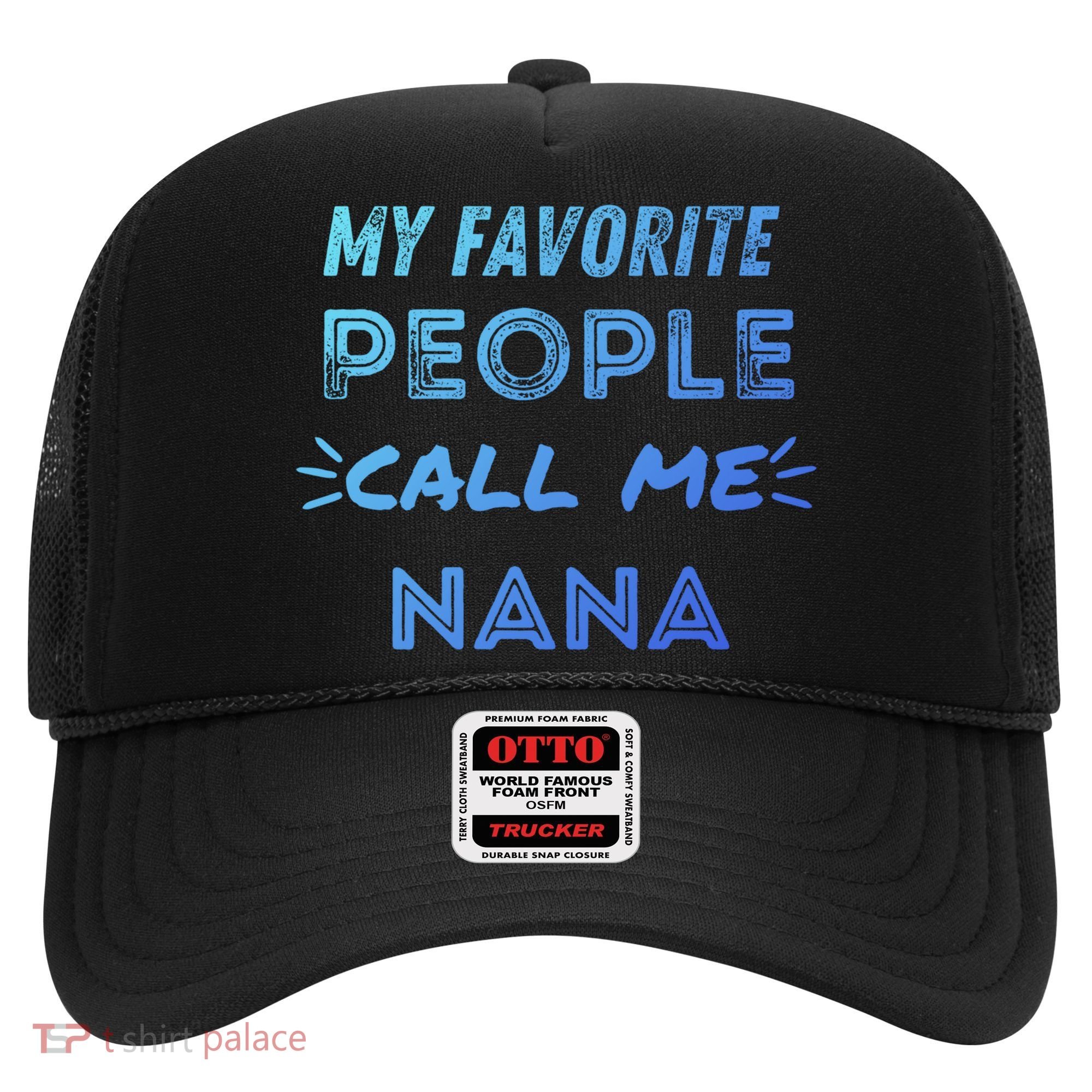 My Favorite People Call Me Nana Mothers Day Cute Gift Hat