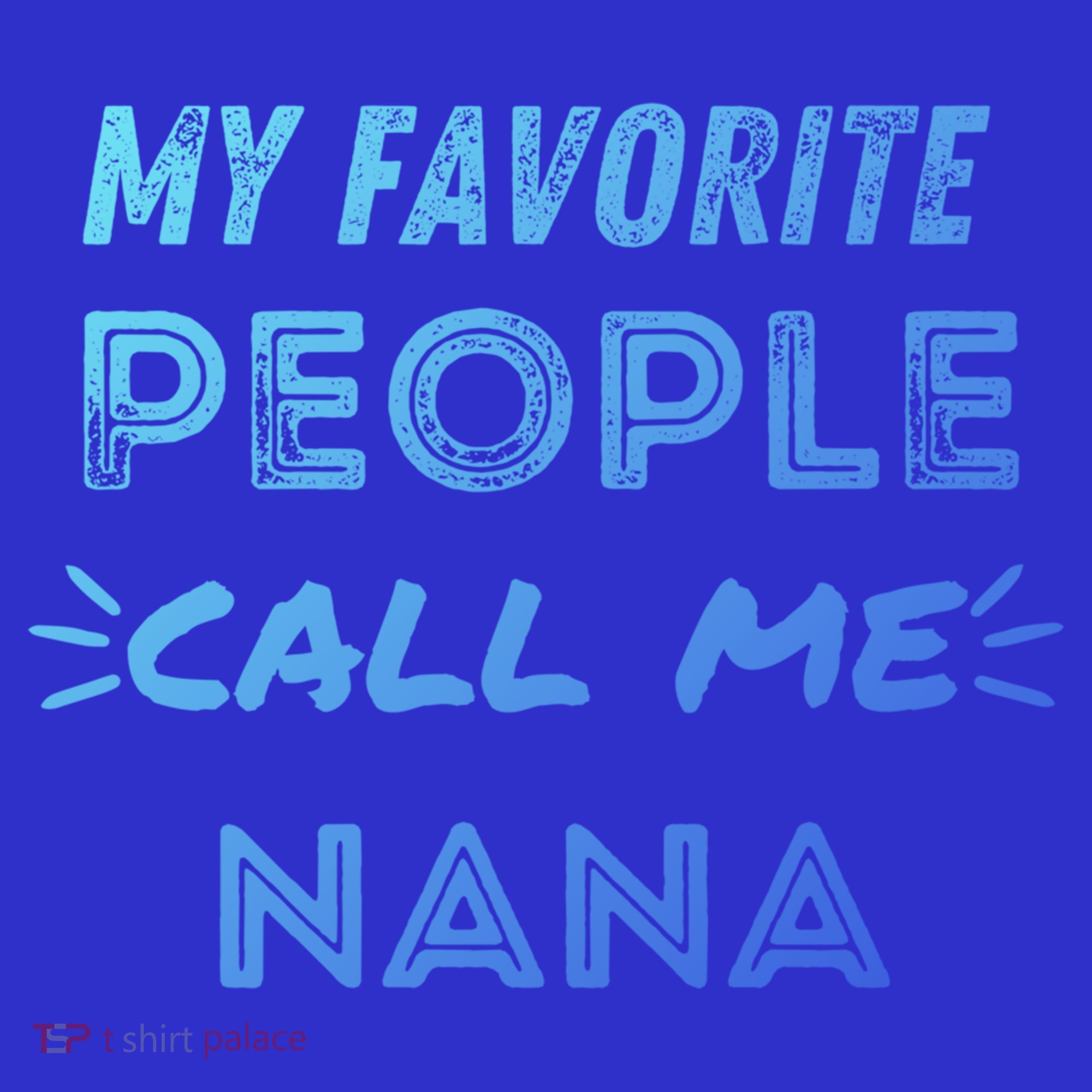 My Favorite People Call Me Nana Mothers Day Cute Gift T-Shirt