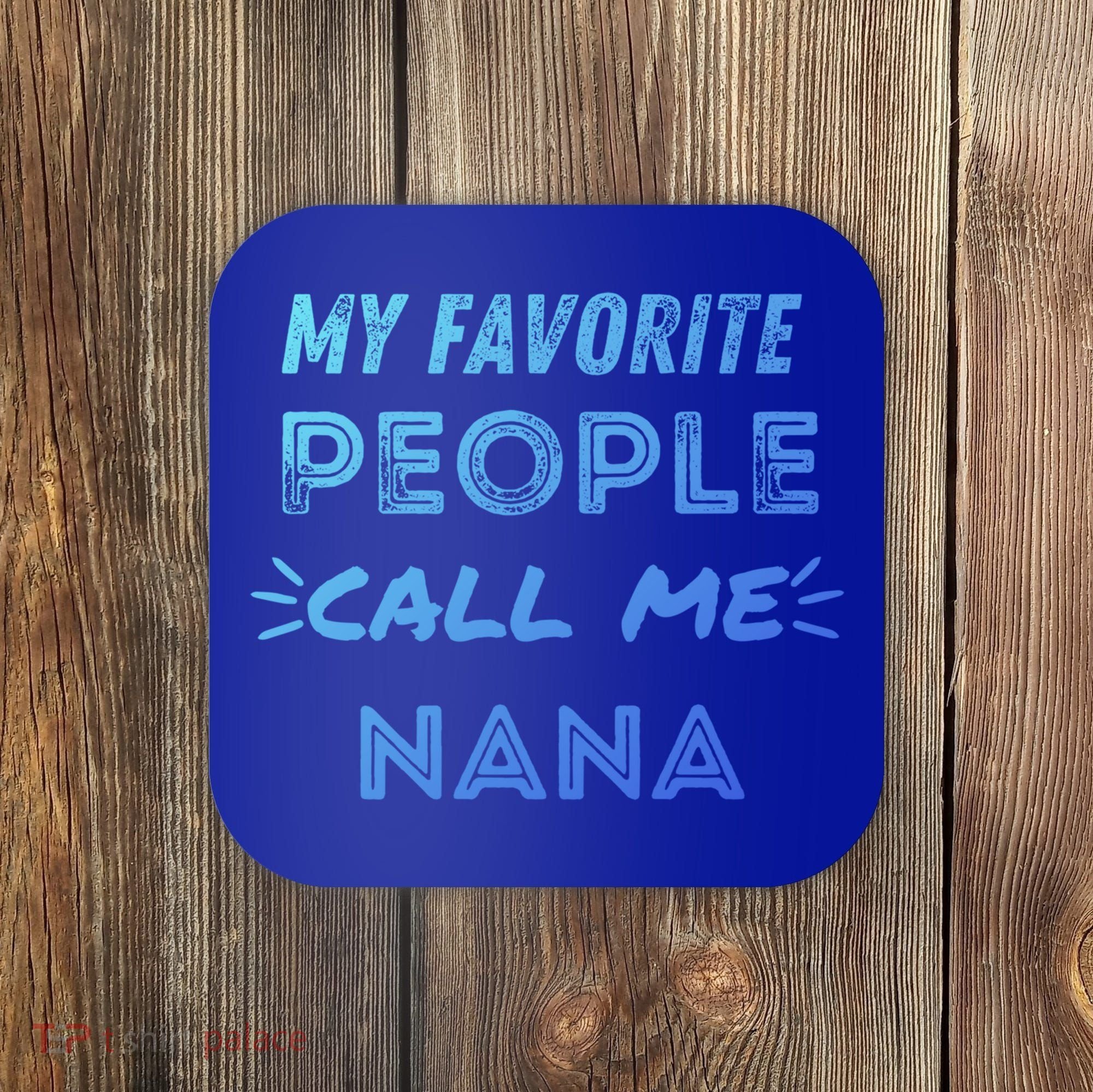 My Favorite People Call Me Nana Mothers Day Cute Gift Coaster
