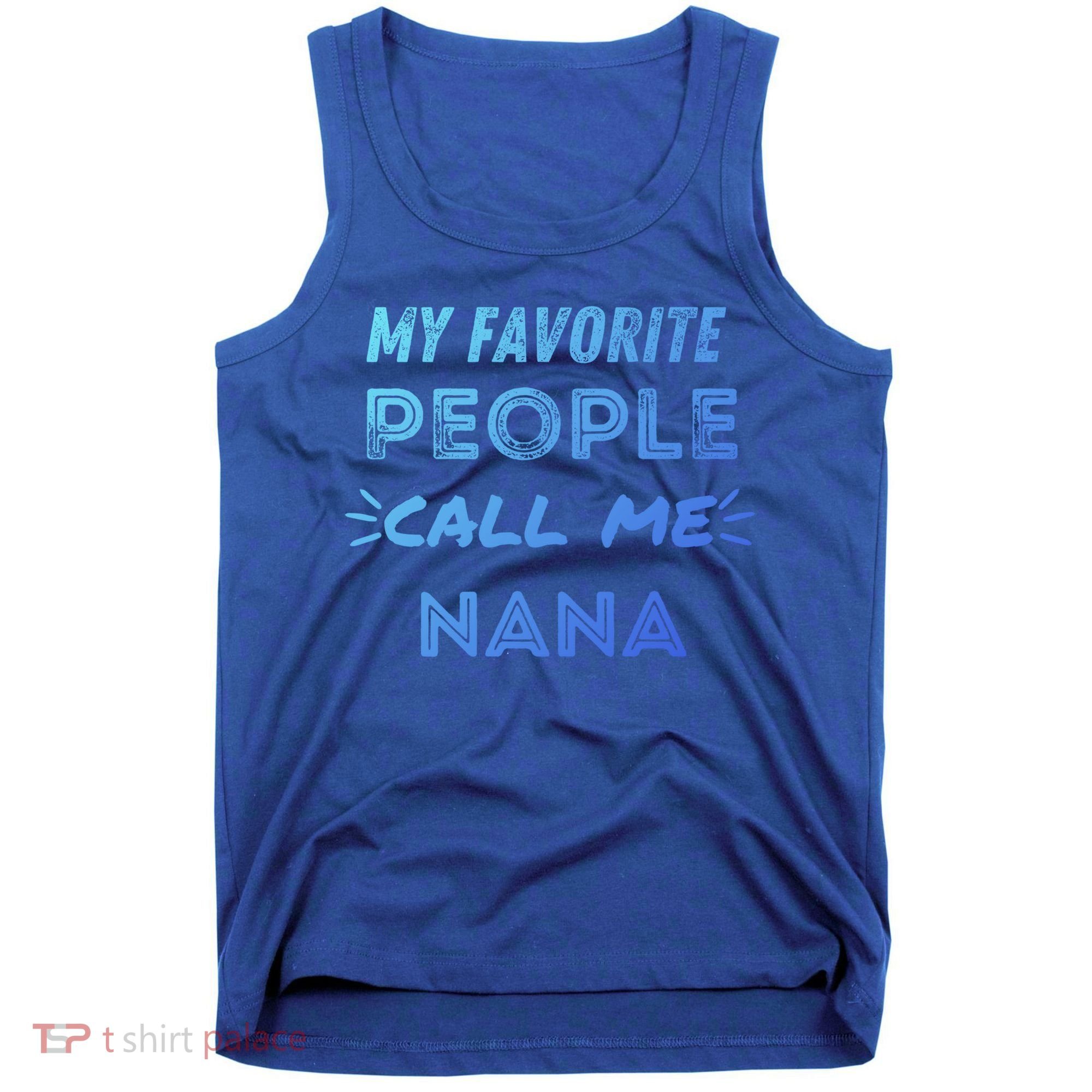 My Favorite People Call Me Nana Mothers Day Cute Gift Tank Top