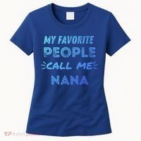 My Favorite People Call Me Nana Mothers Day Cute Gift Women's T-Shirt thumb 0