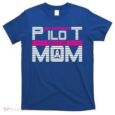 My Favorite Pilot Calls Me Mom To The Mars With Rocket Gift T-Shirt