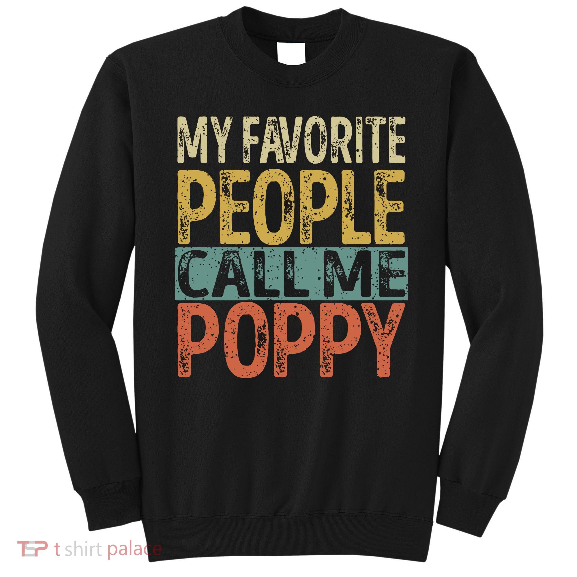 My Favorite People Call Me Poppy Funny Grandpa Sweatshirt