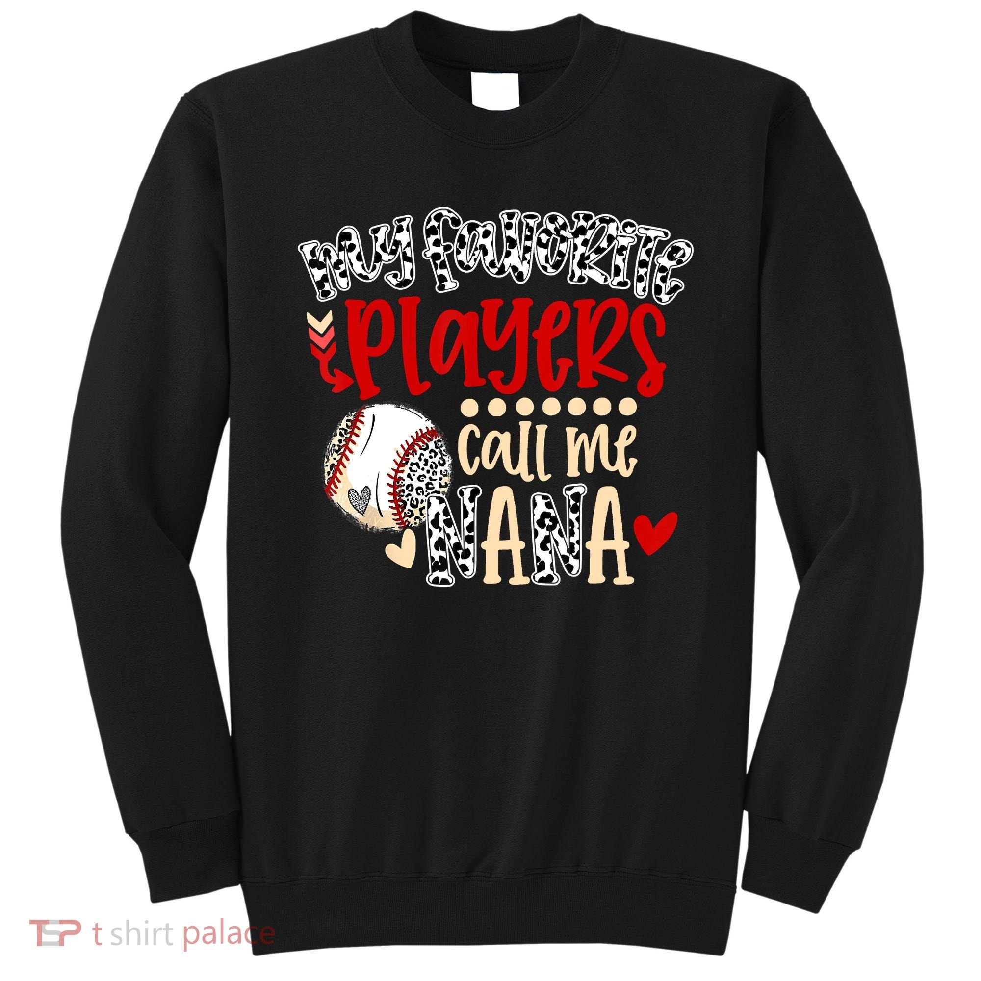 My Favorite Player Calls Me Nana Baseball Sweatshirt