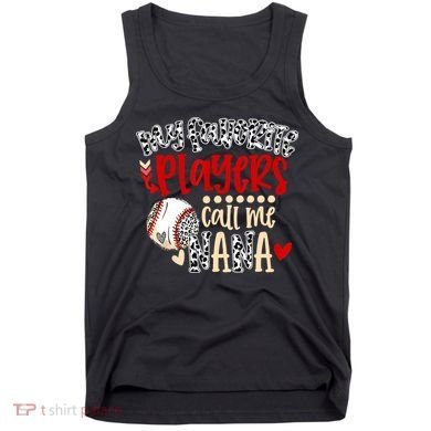 My Favorite Player Calls Me Nana Baseball Tank Top