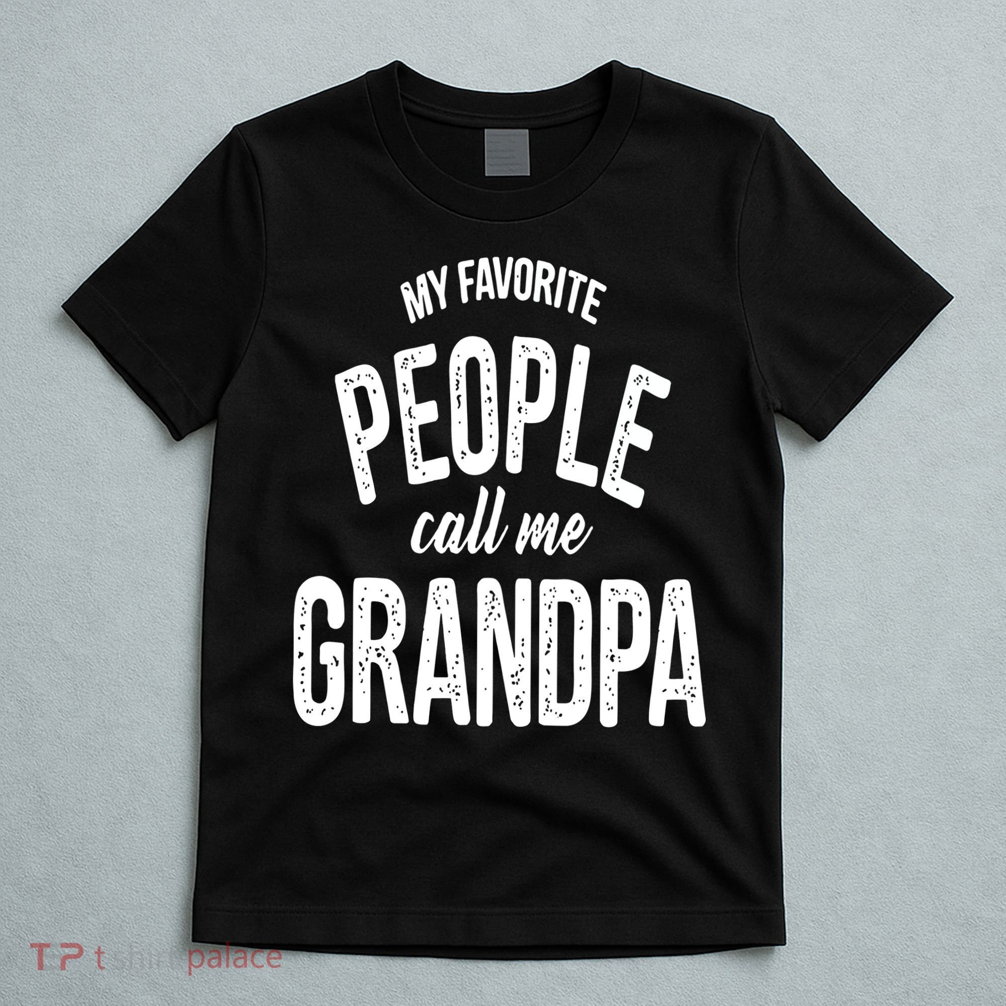My Favorite People Call Me Grandpa Shirt Funny Fathers Day T-Shirt