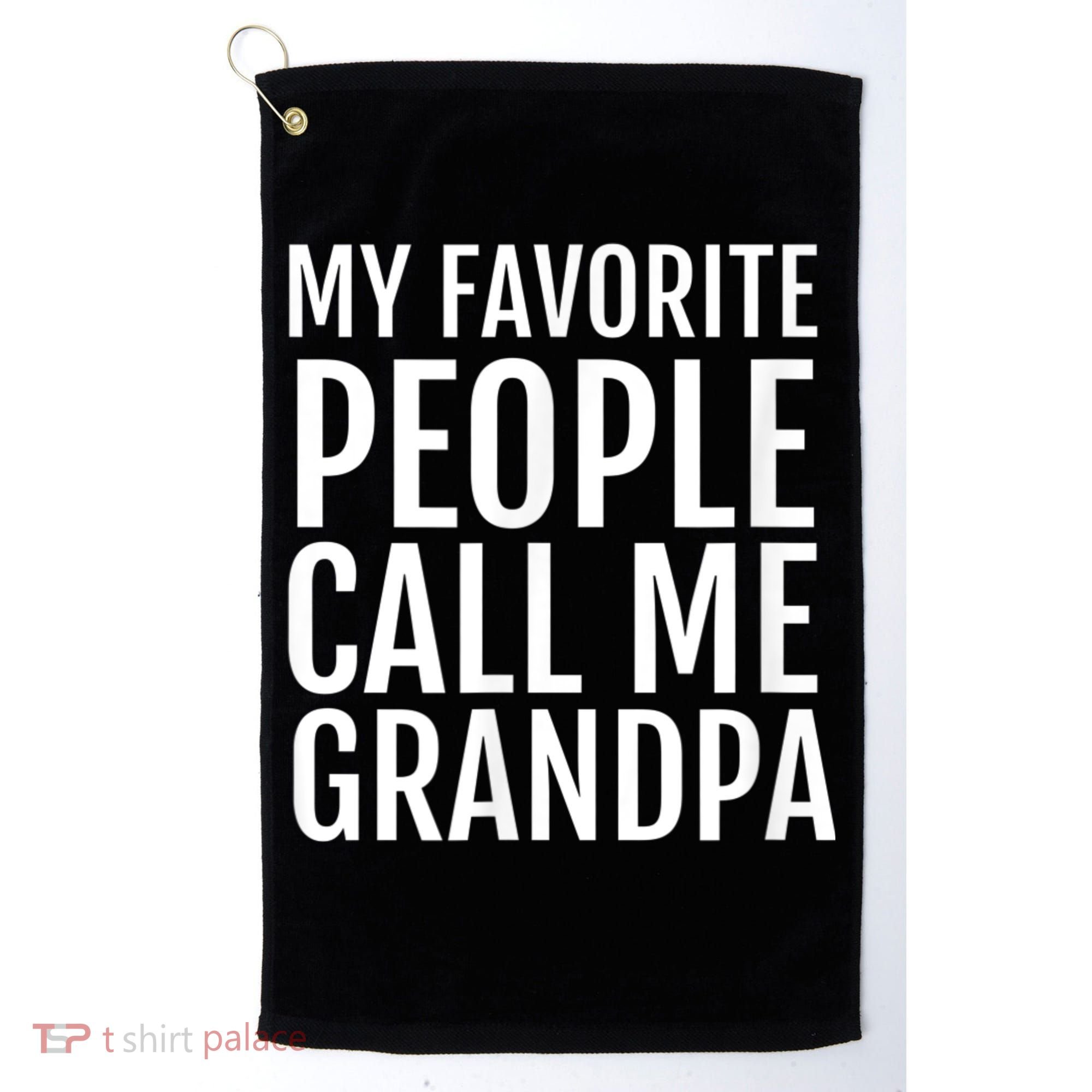 My Favorite People Call Me Grandpa Golf Towel
