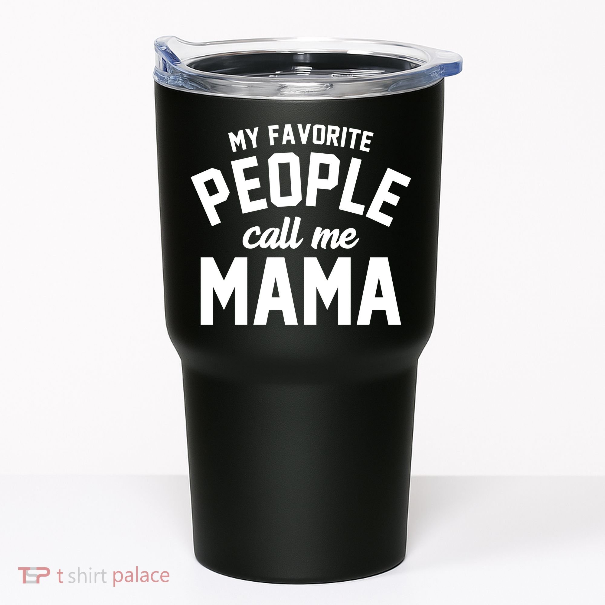 My Favorite People Call Me Mama Tumbler