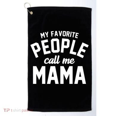 My Favorite People Call Me Mama Golf Towel