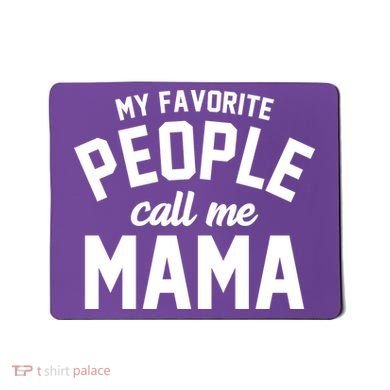 My Favorite People Call Me Mama Mousepad
