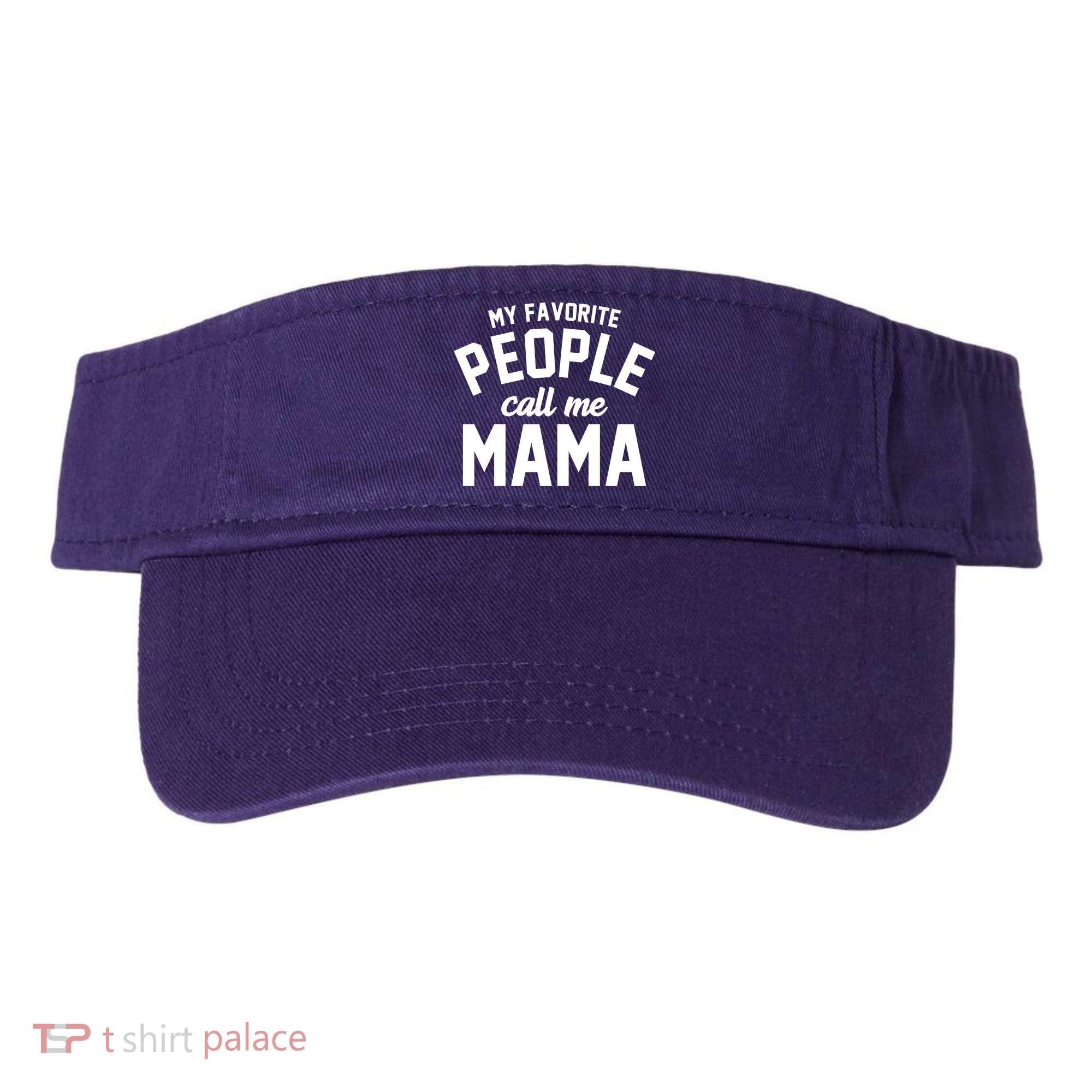 My Favorite People Call Me Mama Visor