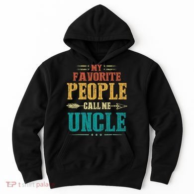 My Favorite People Call Me Uncle Funny Fathers Day Hoodie