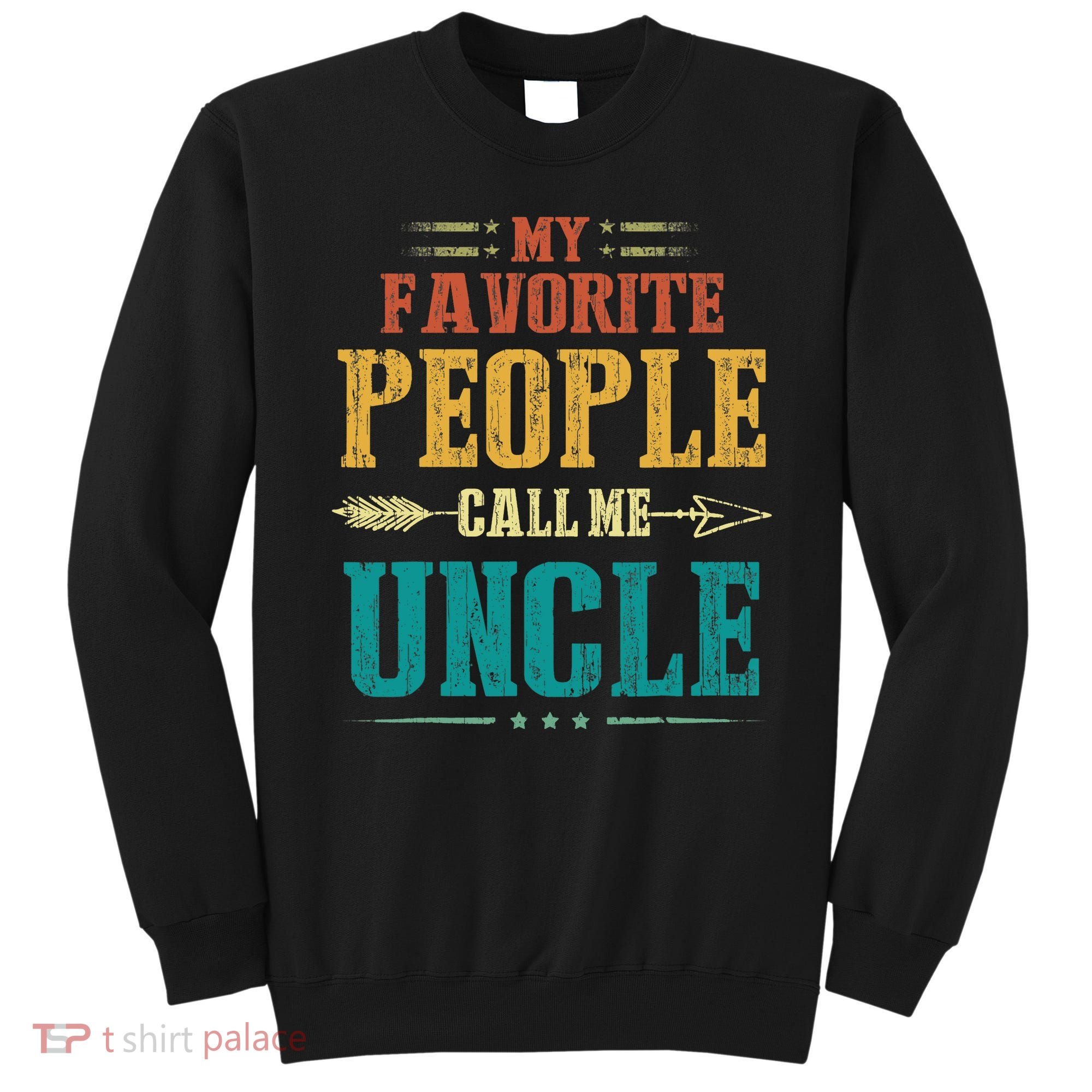 My Favorite People Call Me Uncle Funny Fathers Day Sweatshirt