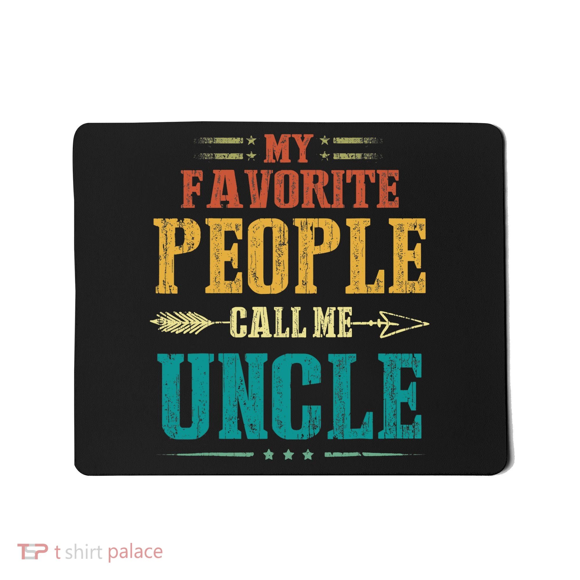 My Favorite People Call Me Uncle Funny Fathers Day Mousepad