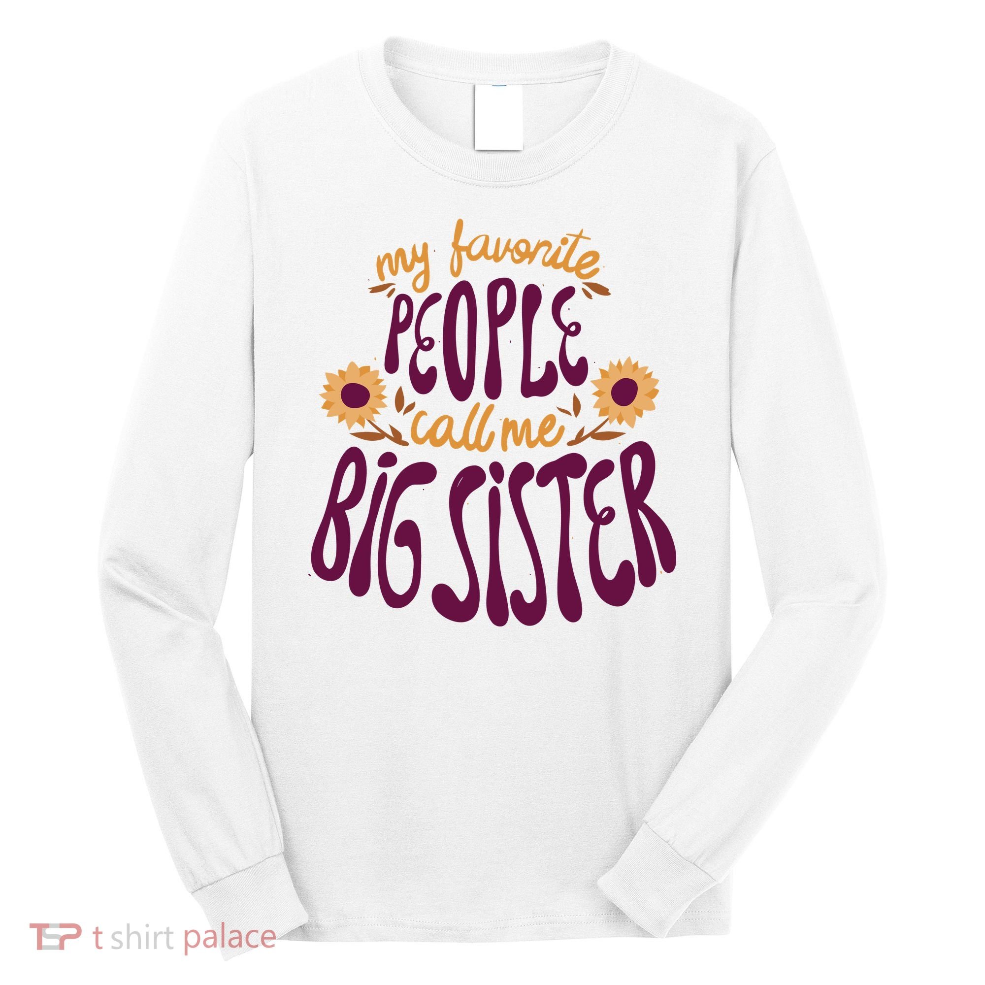 My Favorite People Call Me Big Sister Cute Gift Long Sleeve Shirt