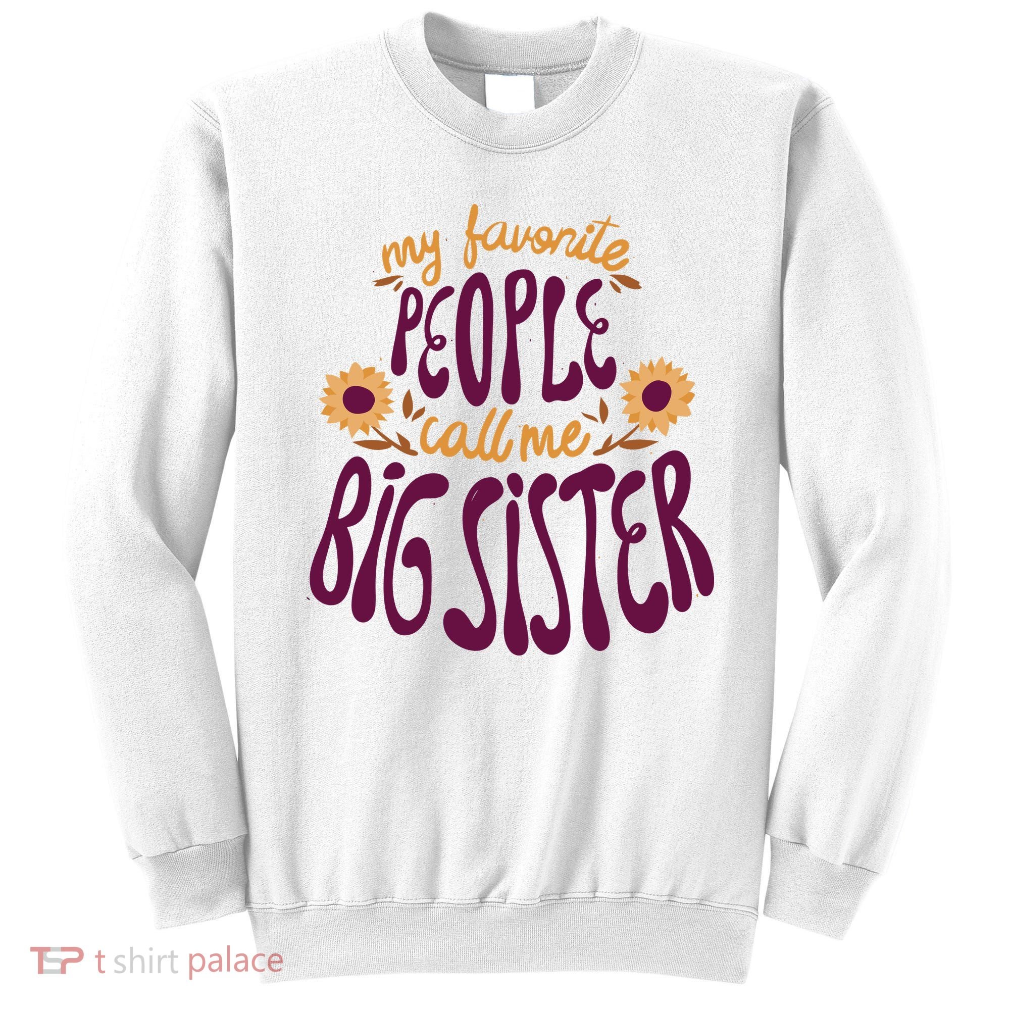 My Favorite People Call Me Big Sister Cute Gift Sweatshirt