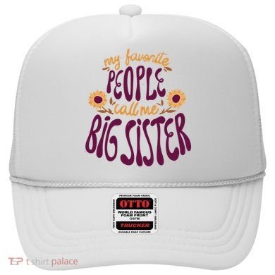 My Favorite People Call Me Big Sister Cute Gift Hat