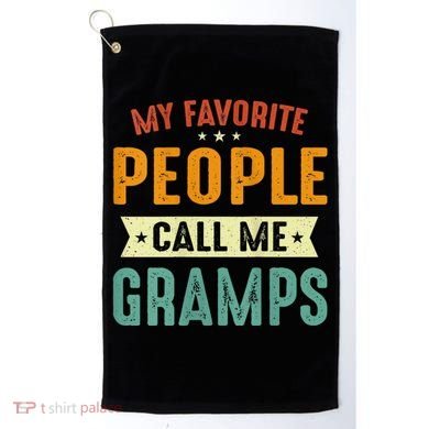My Favorite People Call Me Gramps Golf Towel
