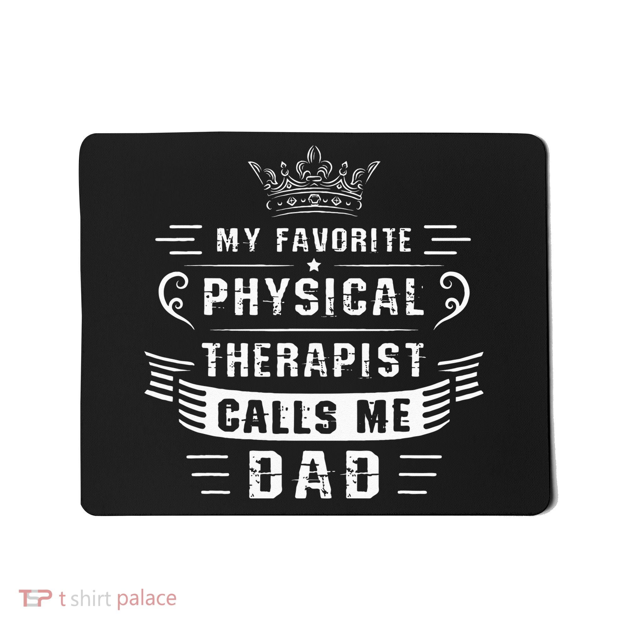 My Favorite Physical Therapist Calls Me Dad Fathers Day Mousepad