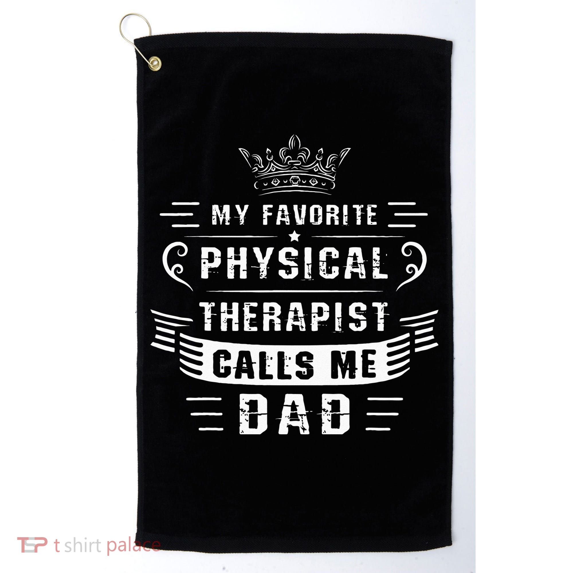 My Favorite Physical Therapist Calls Me Dad Fathers Day Golf Towel