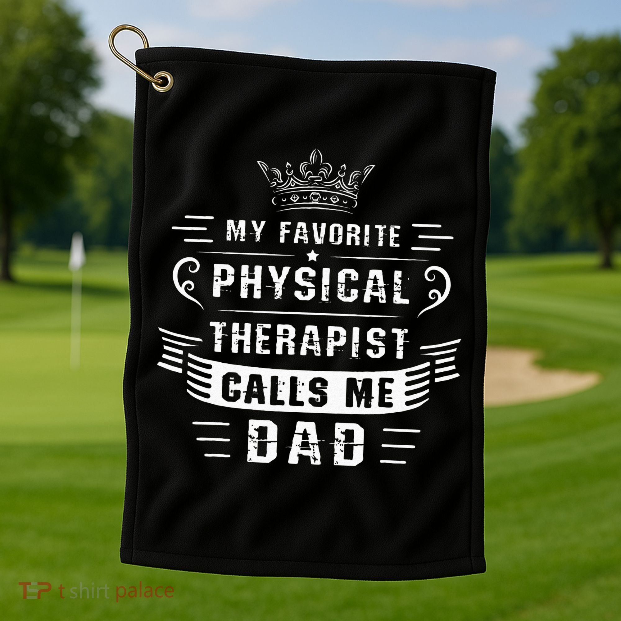 My Favorite Physical Therapist Calls Me Dad Fathers Day Golf Towel