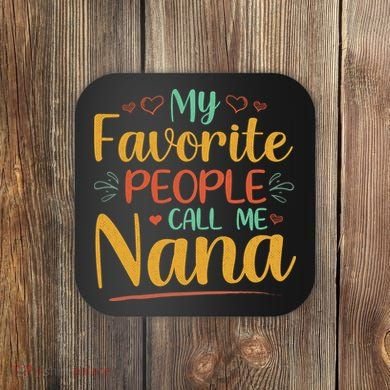 My Favorite People Call Me Nana Coaster