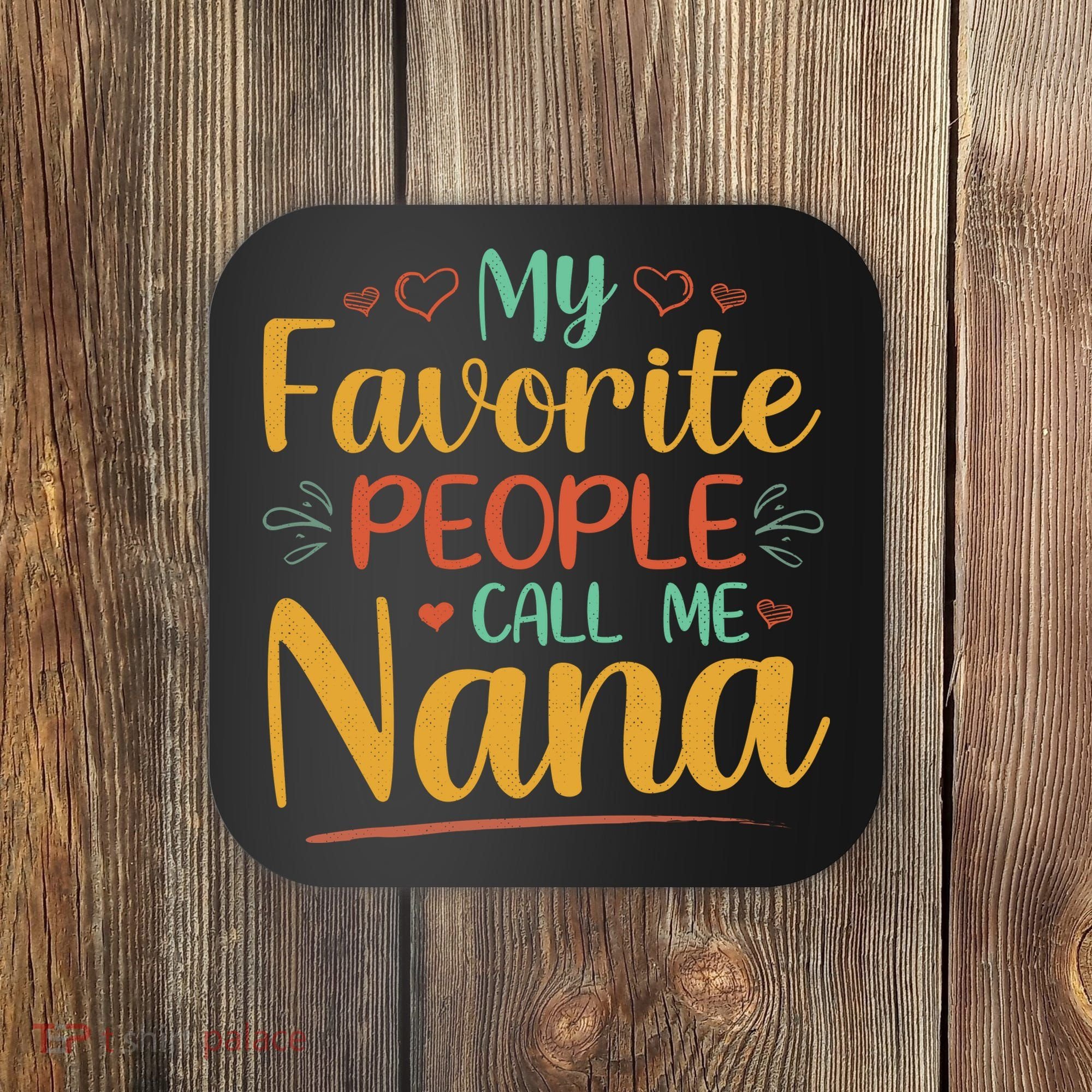 My Favorite People Call Me Nana Coaster