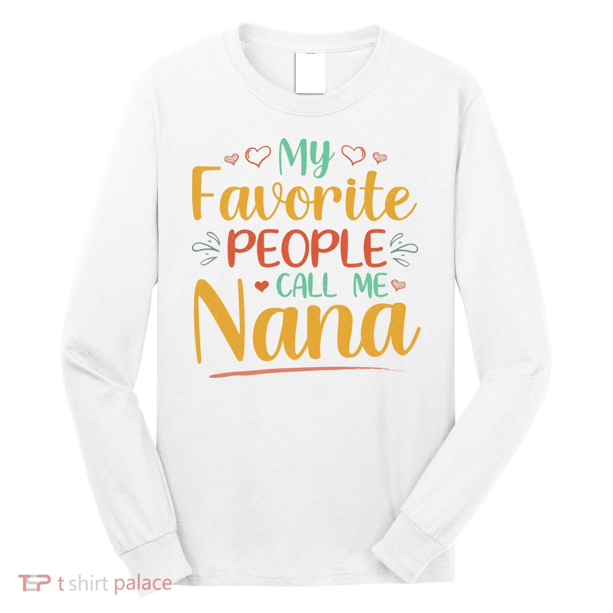 My Favorite People Call Me Nana Long Sleeve Shirt