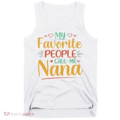 My Favorite People Call Me Nana Tank Top