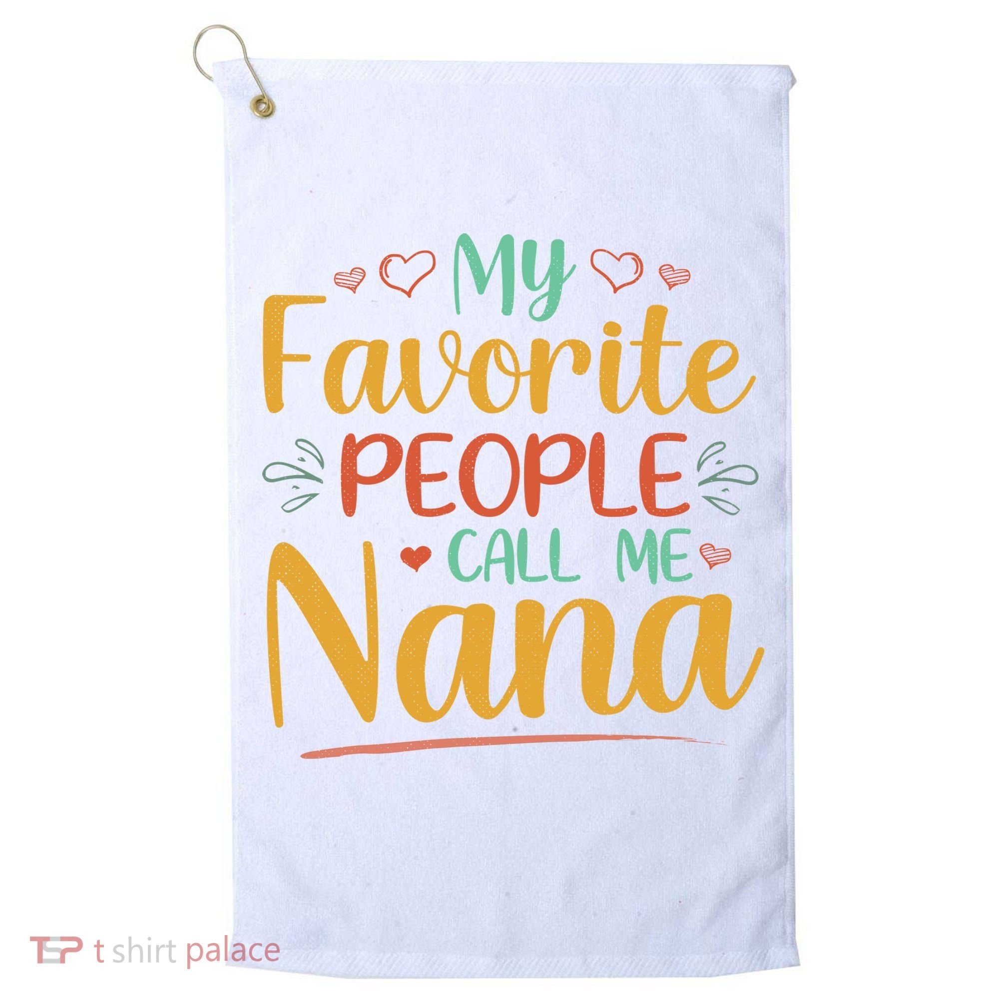 My Favorite People Call Me Nana Golf Towel