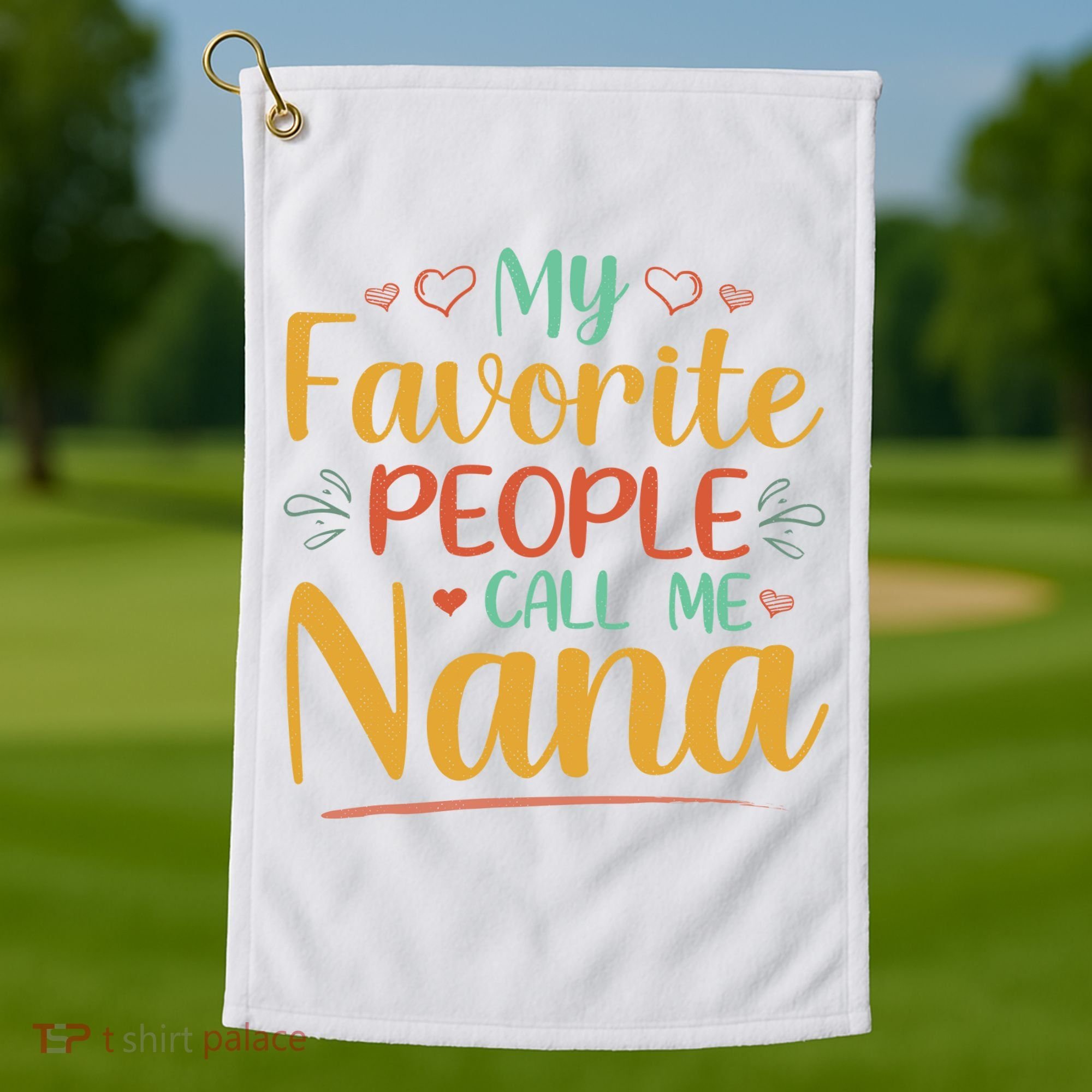 My Favorite People Call Me Nana Golf Towel