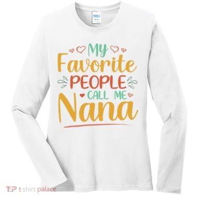 My Favorite People Call Me Nana Women's Long Sleeve Shirt