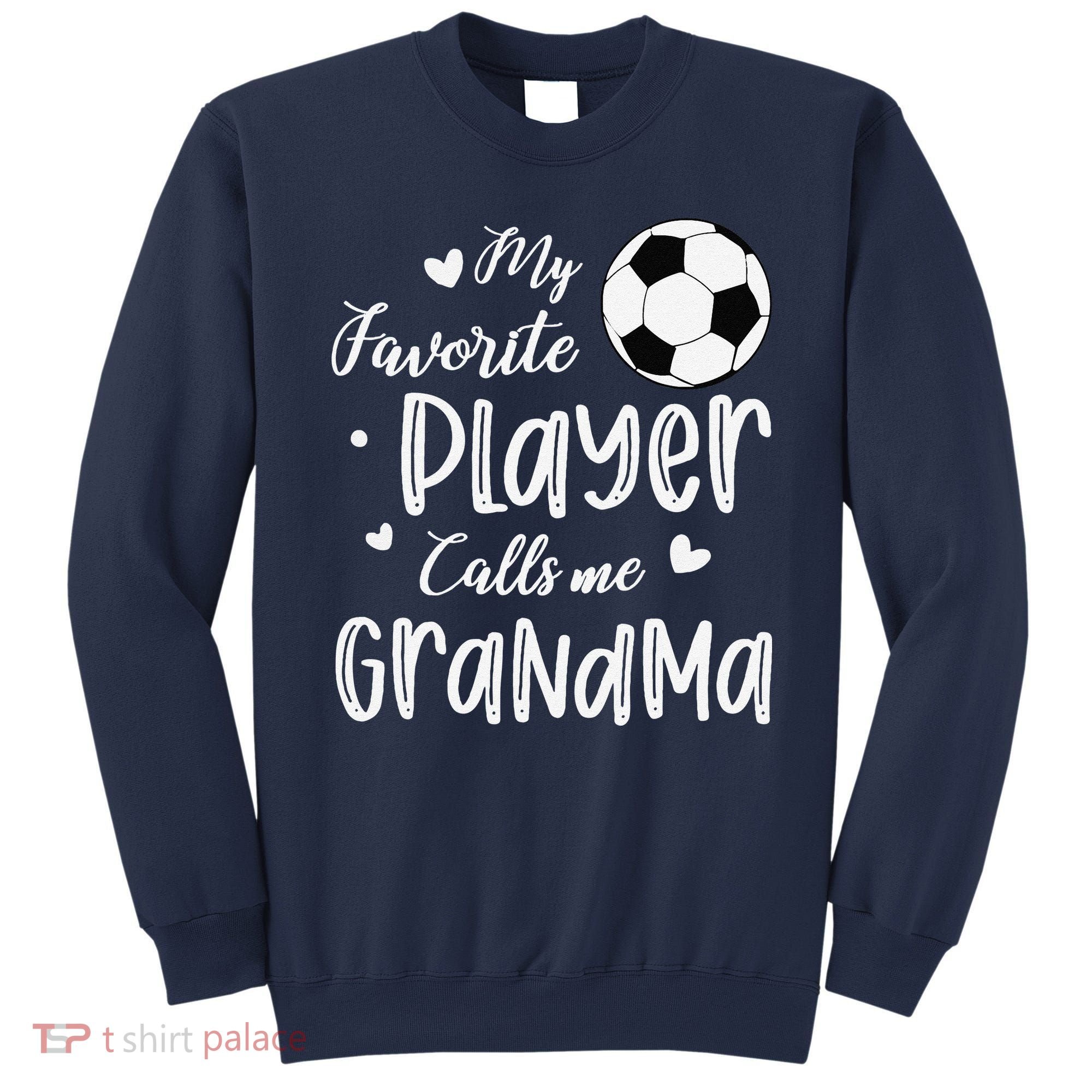 My Favorite Player Calls Me Grandma Soccer Player Sweatshirt