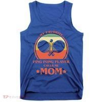 My Favorite Ping Pong Player Calls Me Mom Table Tennis Mama Meaningful Gift Tank Top thumb 0