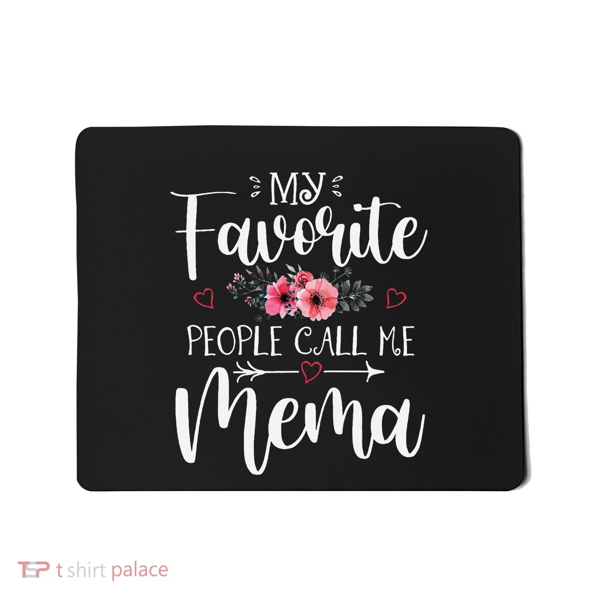 My Favorite People Call Me Mema Funny Floral MotherS Day Mousepad