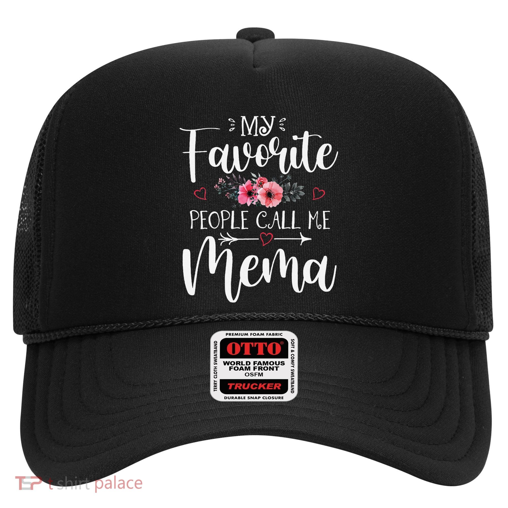 My Favorite People Call Me Mema Funny Floral MotherS Day Hat