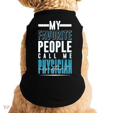 My Favorite People Call Me Physician Assistant Doggie Tank