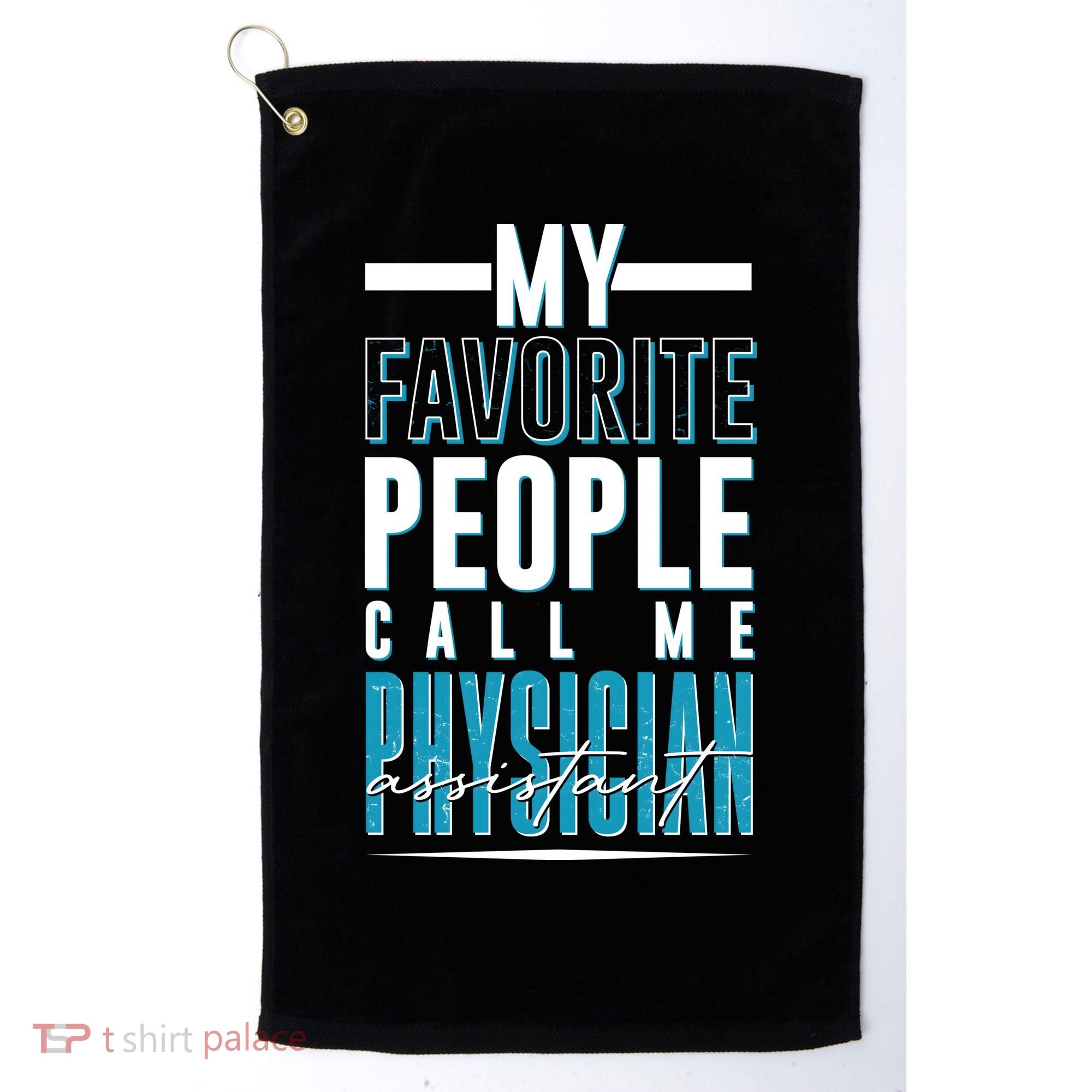 My Favorite People Call Me Physician Assistant Golf Towel