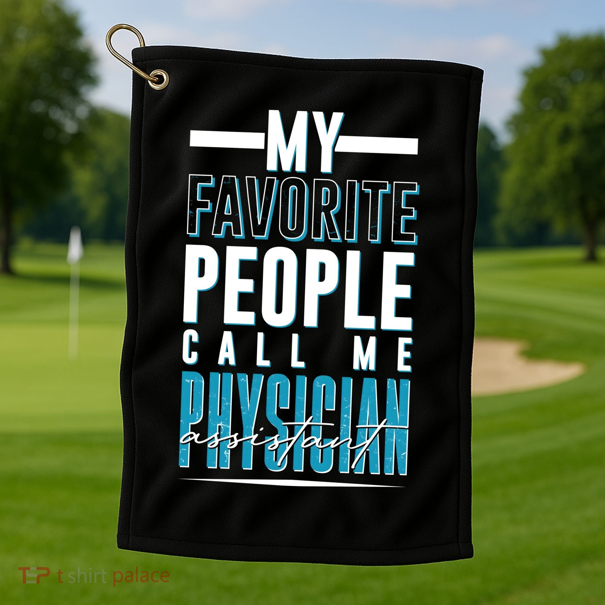 My Favorite People Call Me Physician Assistant Golf Towel
