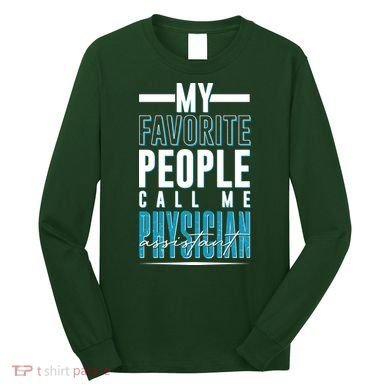 My Favorite People Call Me Physician Assistant Long Sleeve Shirt