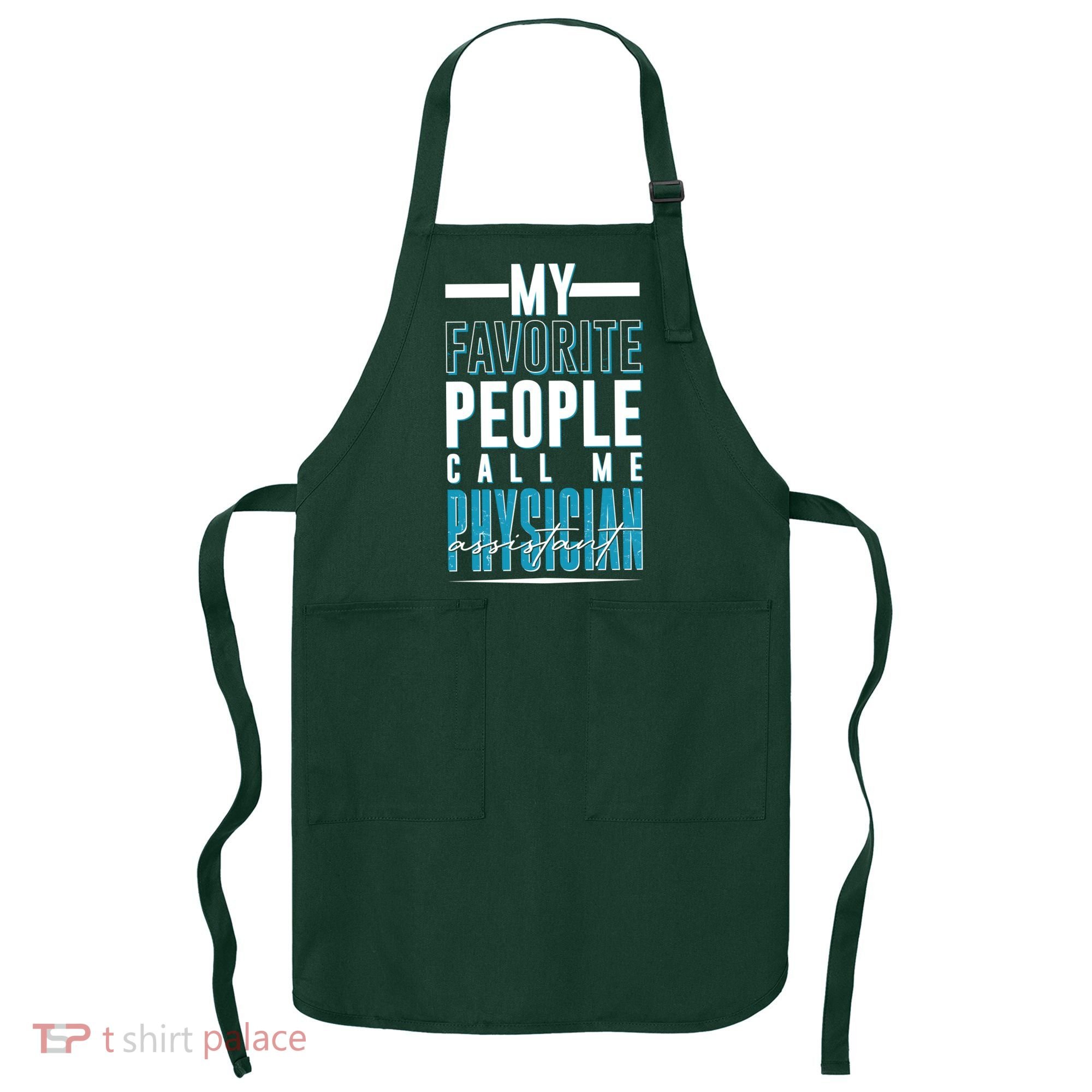 My Favorite People Call Me Physician Assistant Apron